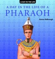 A Day in the Life of a Pharaoh (A Day in the Life) by Emma Helbrough