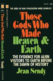Cover of: Those Gods who made Heaven & Earth: The Evidence for Alien Visitors to Earth Before the Dawn of History