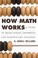 Cover of: How Math Works : A Guide to Grade School Arithmetic for Parents and Teachers