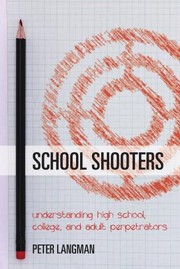Cover of: School Shooters : Understanding High School, College, and Adult Perpetrators