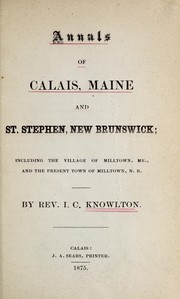 Annals of Calais, Maine, and St. Stephen, New Brunswick by Isaac Case Knowlton