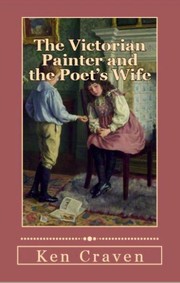 The Victorian Painter and the Poet's Wife by Ken Craven
