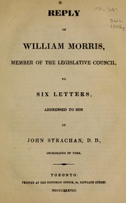 Cover of: Reply of William Morris member of the Legislative Council of Upper Canada, to six letters addressed to him by John Strachan, D.D., archdeacon of York