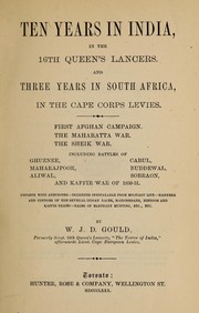 Cover of: Ten years in India, in the 16th Queen's Lancers: and three years in South Africa, in the Cape Corps Levies.First Afghan Campaign, The Maharatta War, The Sheik War, including battles of Ghuznee, Maharajpoor, Aliwal, Cabul, Buddewal, Sobraon, and Kaffir War of 1850-51, replete with anecdotes ... \