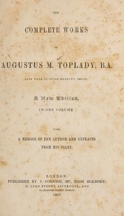 Cover of: The complete works of Augustus M. Toplady: with a memoir of the author and extracts from his diary