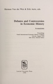 Cover of: Debates and controversies in economic history: A-sessions proceedings : Tenth International Economic History Congress, Leuven, August 1990