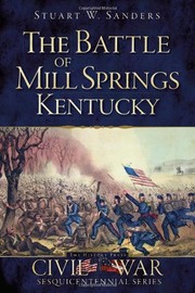 The Battle of Mill Springs, Kentucky by Stuart W. Sanders