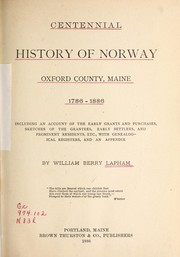 Cover of: Centennial history of Norway, Oxford County, Maine, 1786-1886: including an account of the early grants and purchases, sketches of the grantees, early settlers, and prominent residents, etc., with genealogical registers, and an appendix