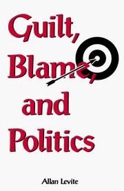 Cover of: Guilt, blame, and politics by Allan Levite