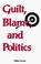 Cover of: Guilt, blame, and politics