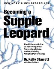 Cover of: Becoming a Supple Leopard: The Ultimate Guide to Resolving Pain, Preventing Injury, and Optimizing Athletic Performance