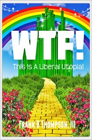 Cover of: WTF! This is a Liberal Utopia! by Frank Thompson