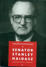 SENATOR STANLEY HAIDASZ A STATESMAN FOR ALL CANADIANS by Aleksandra Ziolkowska-Boehm