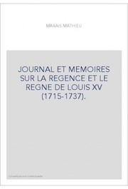 Cover of: JOURNAL ET MEMOIRES SUR LA REGENCE ET LE REGNE DE LOUIS XV (1715-1737).