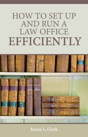 How to Set Up and Run a Law Office Efficiently by Karen L. Clark