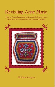 Cover of: Revisiting Anne Marie: how an Amerindian woman of seventeenth-century Nova Scotia and a DNA match redefine American heritage