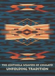 Cover of: The Centinela Weavers of Chimayo Unfolding Tradition by Mary Terence McKay, Lisa Trujillo