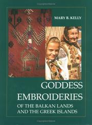 Cover of: Goddess embroideries of the Balkan lands and the Greek islands by Mary B. Kelly