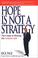 Cover of: Hope is not a strategy