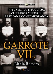 Cover of: Garrote vil: rituales de ejecución, verdugos y reos en la España contemporánea