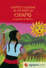 Cuentos y leyendas de los indios de Chiapas un pueblo de México