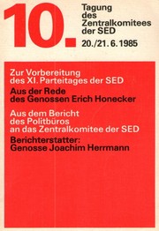 Cover of: 10. Tagung des Zentralkomitees der SED 20./21. 6. 1985: Aus dem Bericht des Politbüros an das Zentralkomitee der SED