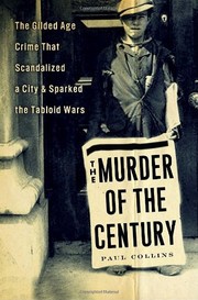 Cover of: The Murder of the Century: the Gilded Age crime that scandalized a city and sparked the tabloid wars