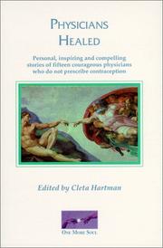 Cover of: Physicians healed: personal, inspiring and compelling stories of fifteen courageous physicians who do not prescribe contraception