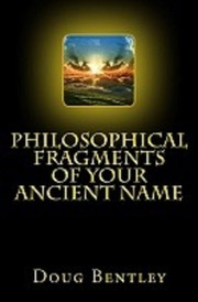 Cover of: Philosophical Fragments Of Your Ancient Name