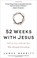 Cover of: 52 Weeks with Jesus