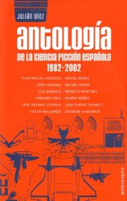 Cover of: Antología de la ciencia ficción española, 1982-2002 by compilación y prólogo de Julián Díez.