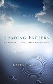 Cover of: Trading Fathers: Forgiving Dad, Embracing God