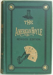 Cover of: The American Hoyle: or, Gentleman's hand-book of games, containing all the games play in the United States, with rules, descriptions, and technicalities adapted to the American methods of playing
