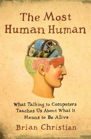 Cover of: The Most Human Human: What Talking to Computers Teaches Us About What it Means to Be Alive