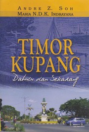 Cover of: Timor Kupang dahulu dan sekarang