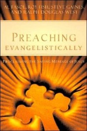 Cover of: Preaching evangelistically: Proclaiming the saving message of Jesus