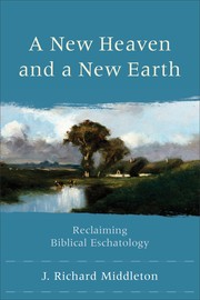 Cover of: A New Heaven and a New Earth: reclaiming biblical eschatology