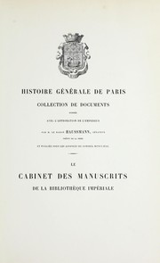Cover of: Le cabinet des manuscrits de la Bibliothèque impériale: étude sur la formation de ce dépôt comprenant les éléments d'une histoire de la calligraphie de la miniature, de la reliure, et du commerce des livres à Paris avant l'invention de l'imprimerie