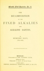 Cover of: The decomposition of the fixed alkalies and alkaline earths (1807-1808) by Sir Humphry Davy