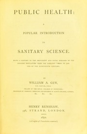 Cover of: Public health: a popular introduction to sanitary science: Being a history of the prevalent and fatal diseases of the English population from the earliest times to the end of the eighteenth century