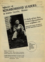 Cover of: Influence of neighborhood leaders in Waldo County, Maine: a study of how they carried information to their neighbors on: enriched flour and bread ; better vegetable gardens