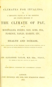 Cover of: Climates for invalids, or, A comparative enquiry as to the preventive and curative influence of the climate of Pau, and of Montpellier, Hy©·res, Nice, Rome, Pisa, Florence, Naples, Biarritz, etc., on health and disease ...