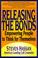 Cover of: Releasing The Bonds