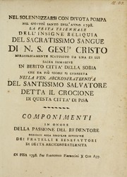 Nel solennizzarsi con divota pompa nel giovedì santo dell' anno 1798 la festa triennale dell' insigne reliquia del sacratissimo sangue di N.S. Gesù Cristo miracolosamente scaturito da una di lui sacra immagine in Berito città della Soria che da più secoli si conserva nell ven. arciconfraternita del Santissimo Salvatore detta il Crocione di questa città di Pisa by Francesco Pieraccini