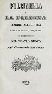 Cover of: Pulcinella e La Fortuna: azione allegorica, divisa in un prologo, e cinque atti : da rappresentarsi nel Teatro nuovo nel carnevale del 1847