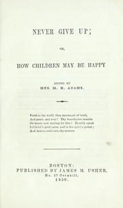 Cover of: Never give up, or, How children may be happy