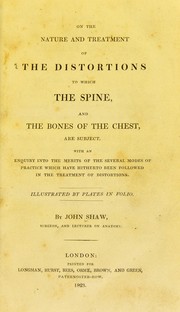 Cover of: On the nature and treatment of the distortions to which the spine and the bones of the chest are subject. by Shaw, John