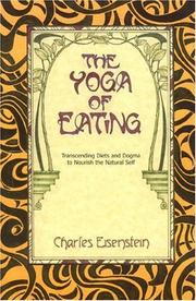 Cover of: The Yoga of Eating: Transcending Diets and Dogma to Nourish the Natural Self