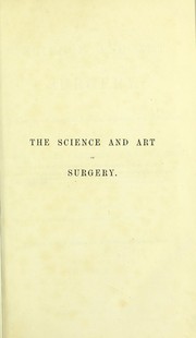 Cover of: The science and art of surgery: being a treatise on surgical injuries, diseases, and operations