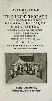 Cover of: Descrizione de' tre pontificali che si celebrano per le feste di Natale, di Pasqua e di S. Pietro, e della sacra suppellettile in essi adopterata